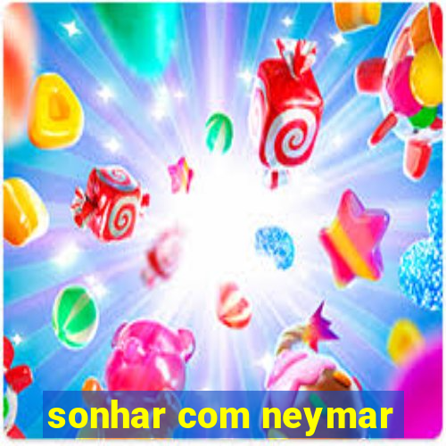 sonhar com neymar